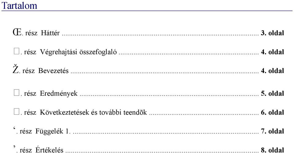 .. 4. oldal. rész Eredmények... 5. oldal. rész Következtetések és további teendõk.