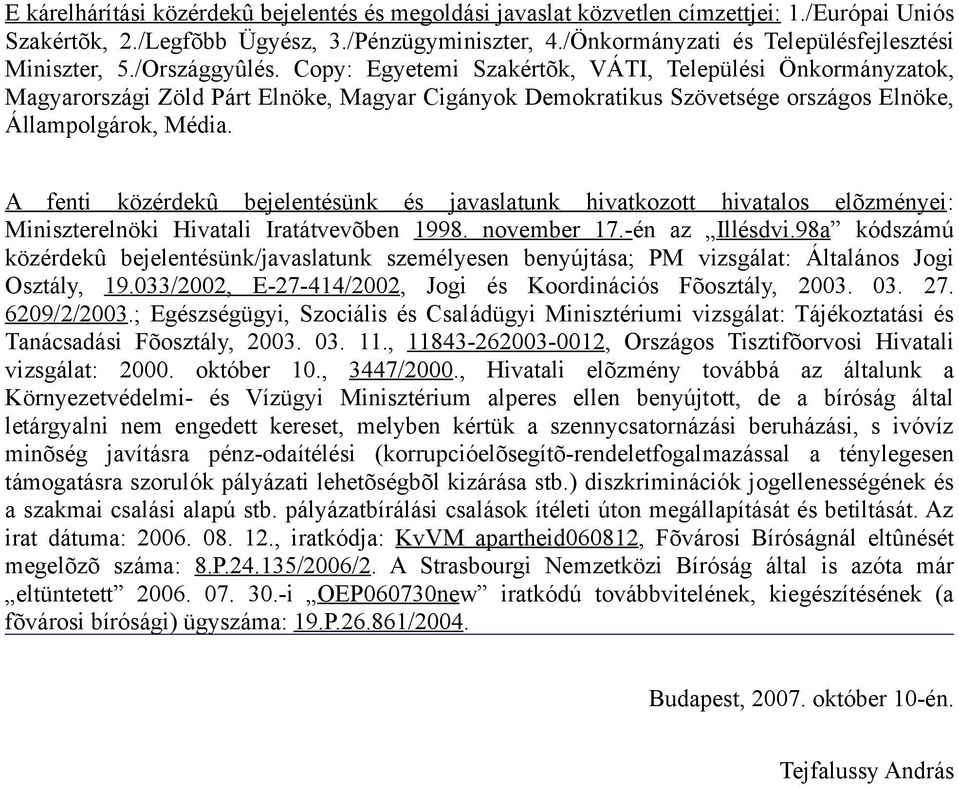 Copy: Egyetemi Szakértõk, VÁTI, Települési Önkormányzatok, Magyarországi Zöld Párt Elnöke, Magyar Cigányok Demokratikus Szövetsége országos Elnöke, Állampolgárok, Média.