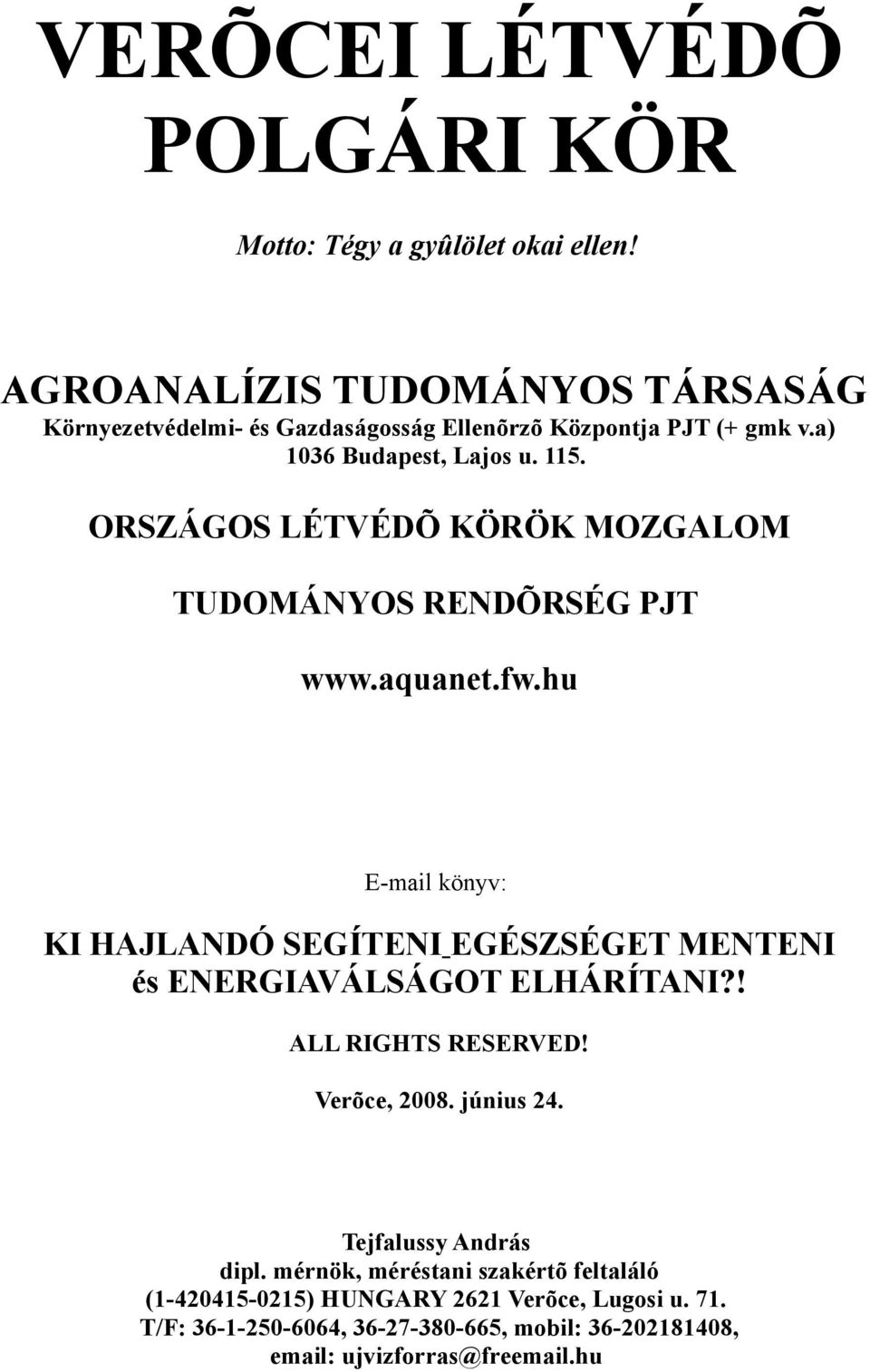 ORSZÁGOS LÉTVÉDÕ KÖRÖK MOZGALOM TUDOMÁNYOS RENDÕRSÉG PJT www.aquanet.fw.