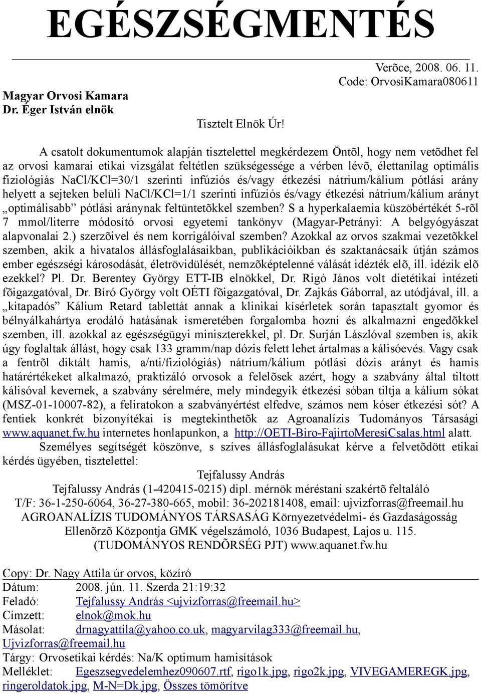 NaCl/KCl=30/1 szerinti infúziós és/vagy étkezési nátrium/kálium pótlási arány helyett a sejteken belüli NaCl/KCl=1/1 szerinti infúziós és/vagy étkezési nátrium/kálium arányt optimálisabb pótlási