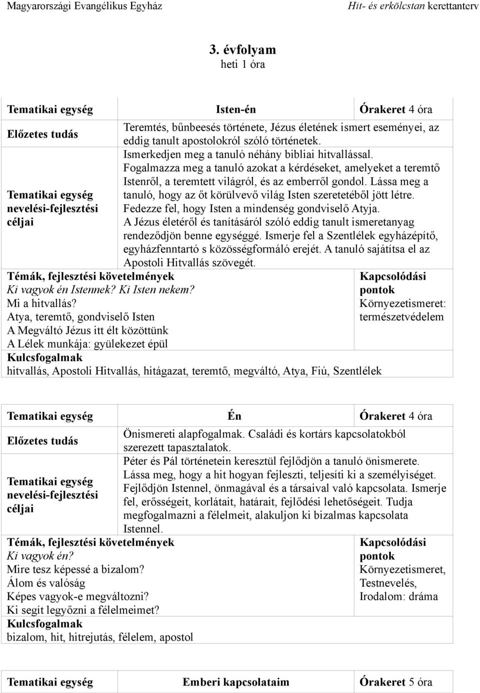 Lássa meg a tanuló, hogy az őt körülvevő világ Isten szeretetéből jött létre. Fedezze fel, hogy Isten a mindenség gondviselő Atyja.