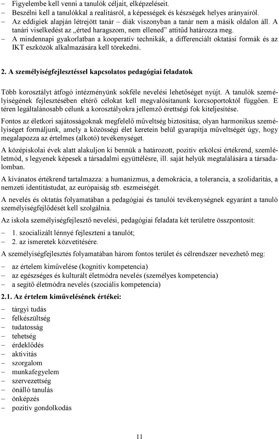 A mindennapi gyakorlatban a kooperatív technikák, a differenciált oktatási formák és az IKT eszközök alkalmazására kell törekedni. 2.