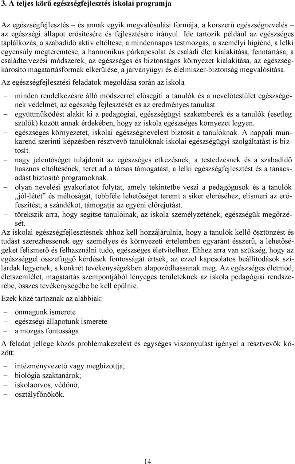 kialakítása, fenntartása, a családtervezési módszerek, az egészséges és biztonságos környezet kialakítása, az egészségkárosító magatartásformák elkerülése, a járványügyi és élelmiszer-biztonság