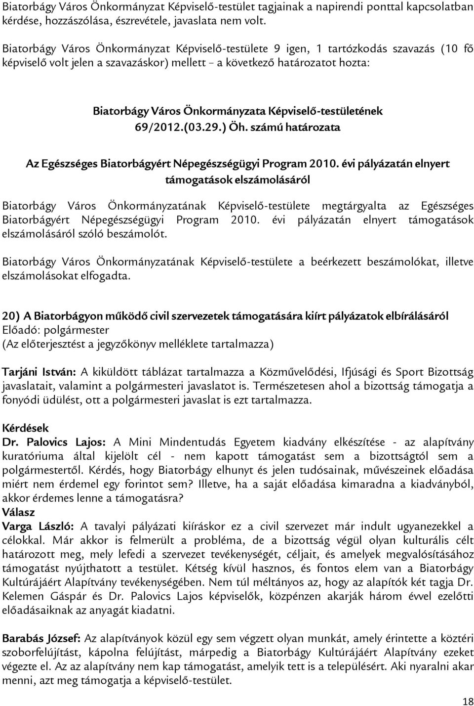 évi pályázatán elnyert támogatások elszámolásáról Biatorbágy Város Önkormányzatának Képviselő-testülete megtárgyalta az Egészséges Biatorbágyért Népegészségügyi Program 2010.