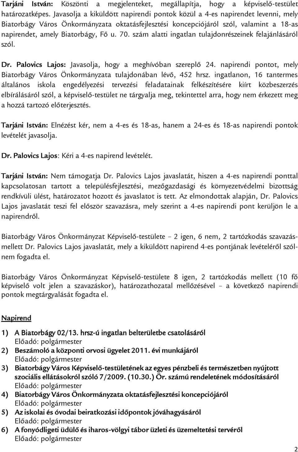 70. szám alatti ingatlan tulajdonrészeinek felajánlásáról szól. Dr. Palovics Lajos: Javasolja, hogy a meghívóban szereplő 24.