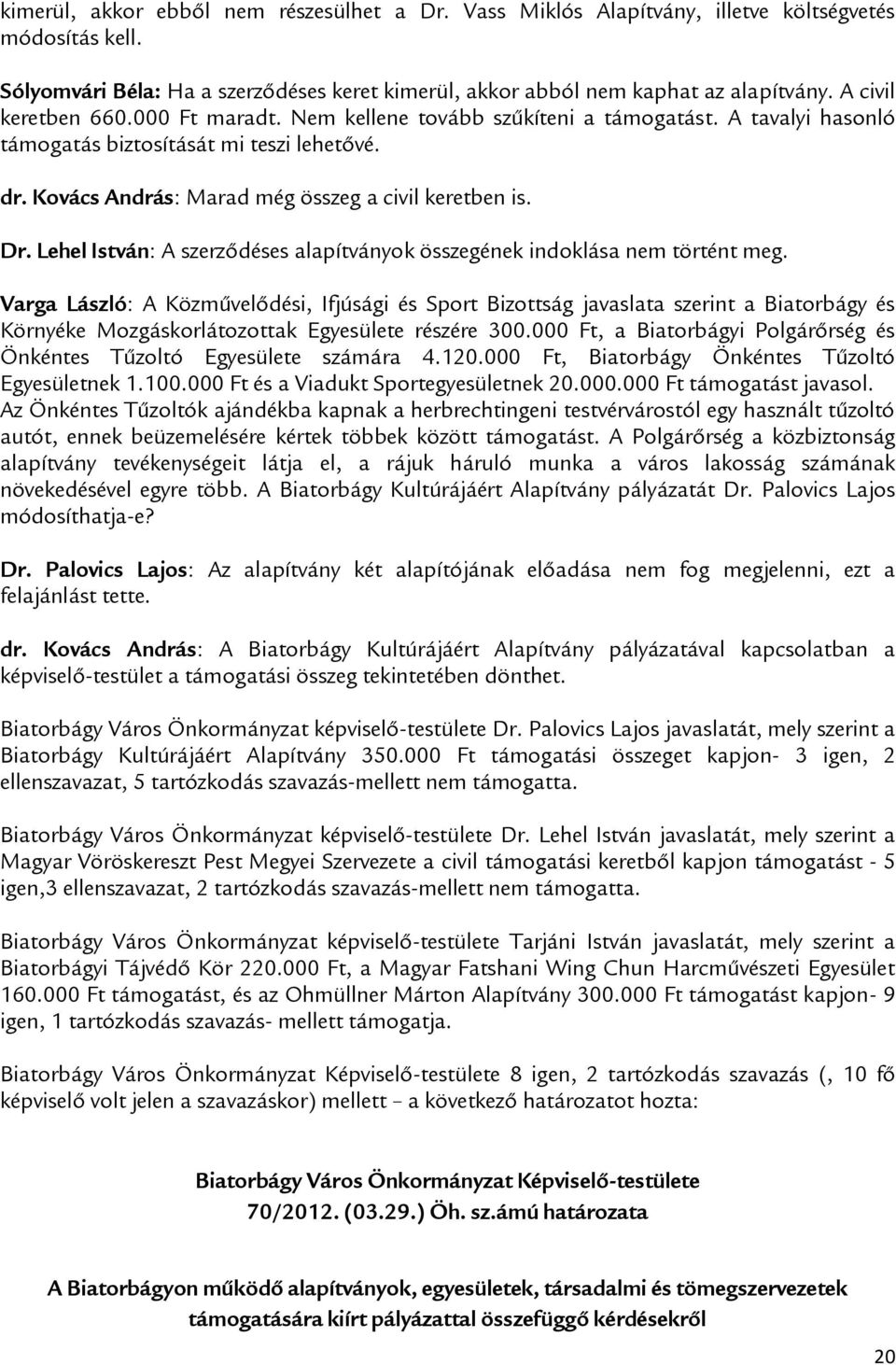 Lehel István: A szerződéses alapítványok összegének indoklása nem történt meg.