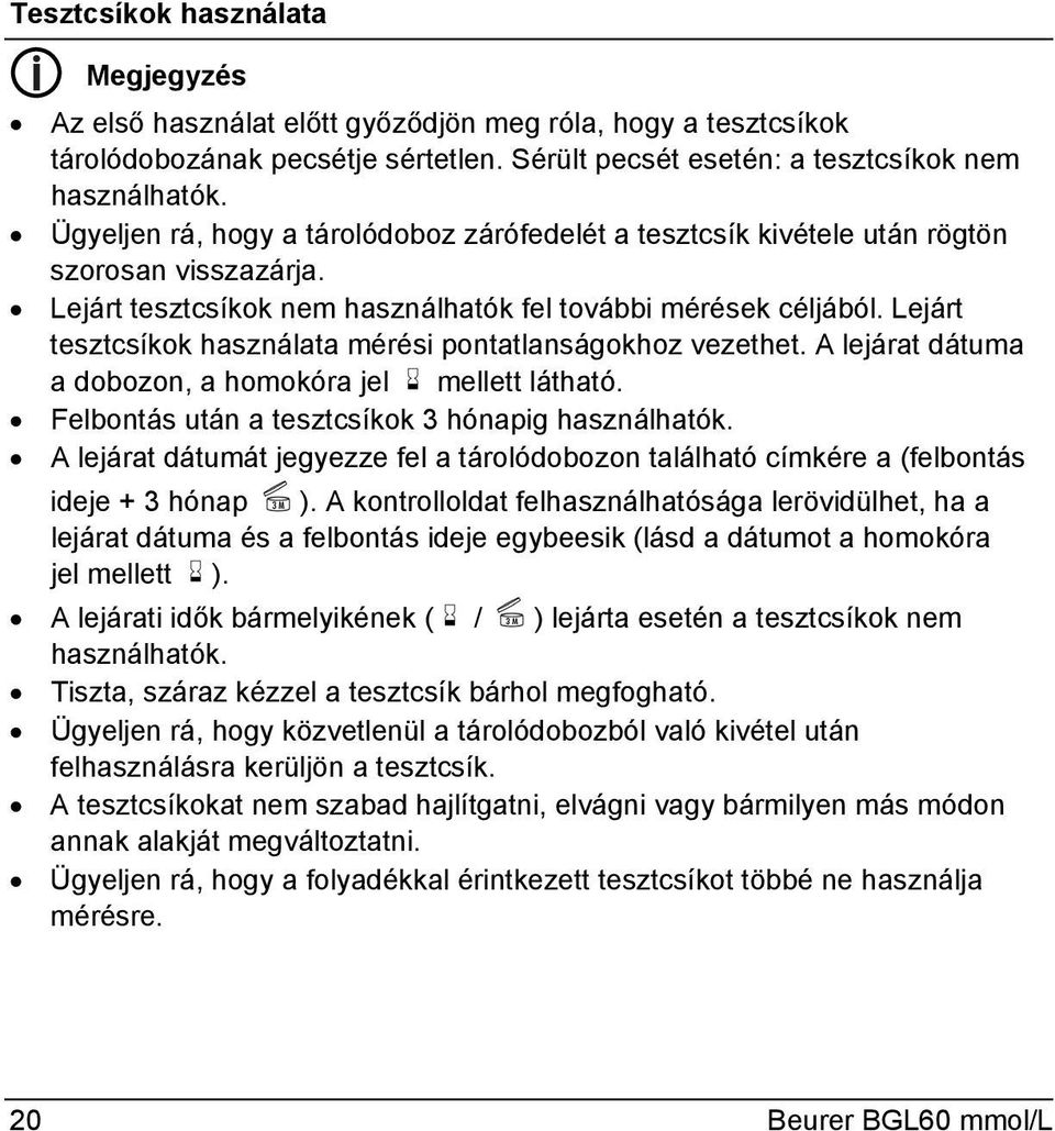 Lejárt tesztcsíkok használata mérési pontatlanságokhoz vezethet. A lejárat dátuma a dobozon, a homokóra jel mellett látható. Felbontás után a tesztcsíkok 3 hónapig használhatók.