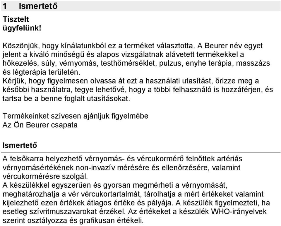 Kérjük, hogy figyelmesen olvassa át ezt a használati utasítást, őrizze meg a későbbi használatra, tegye lehetővé, hogy a többi felhasználó is hozzáférjen, és tartsa be a benne foglalt utasításokat.