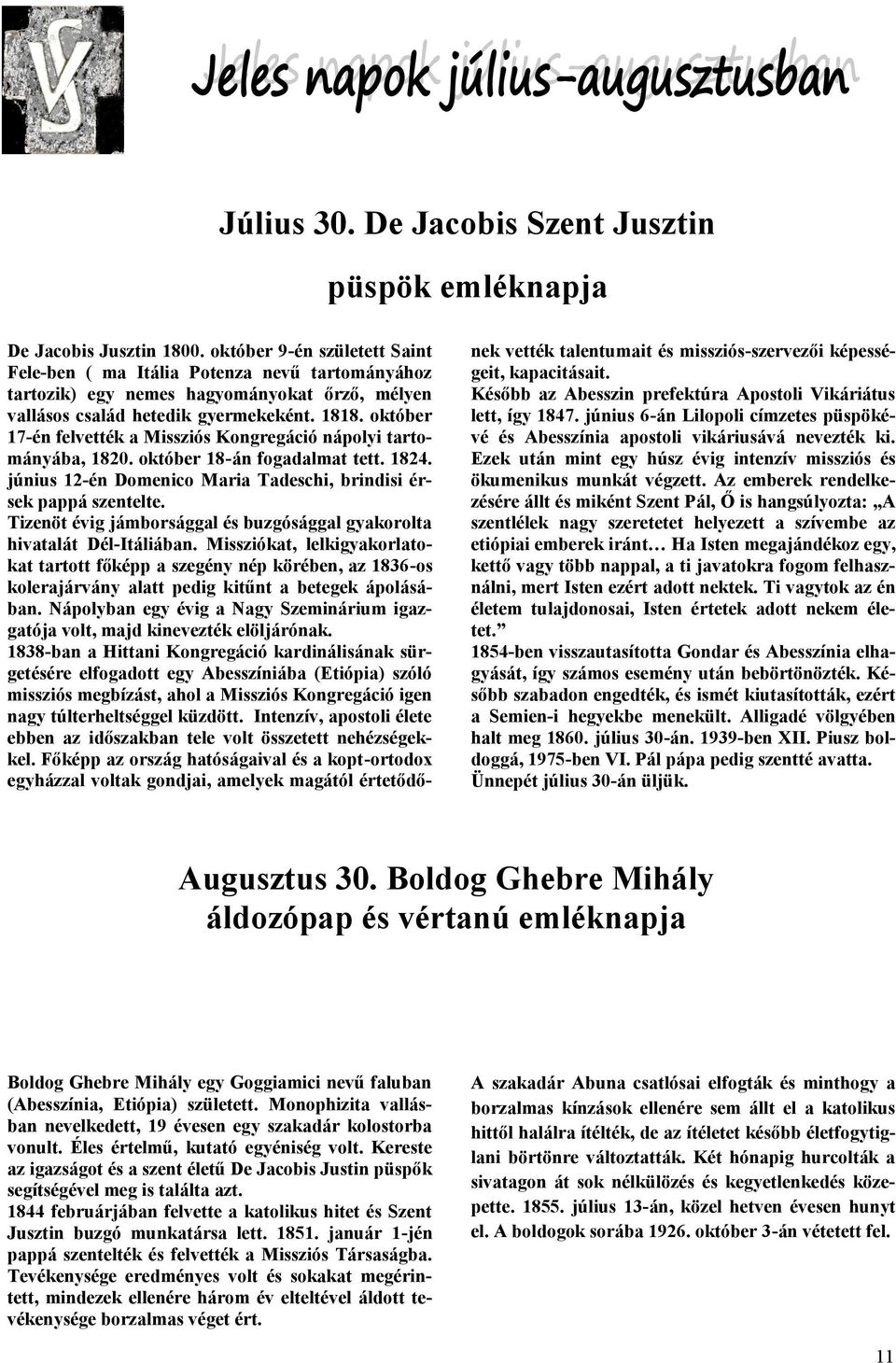 október 17-én felvették a Missziós Kongregáció nápolyi tartományába, 1820. október 18-án fogadalmat tett. 1824. június 12-én Domenico Maria Tadeschi, brindisi érsek pappá szentelte.