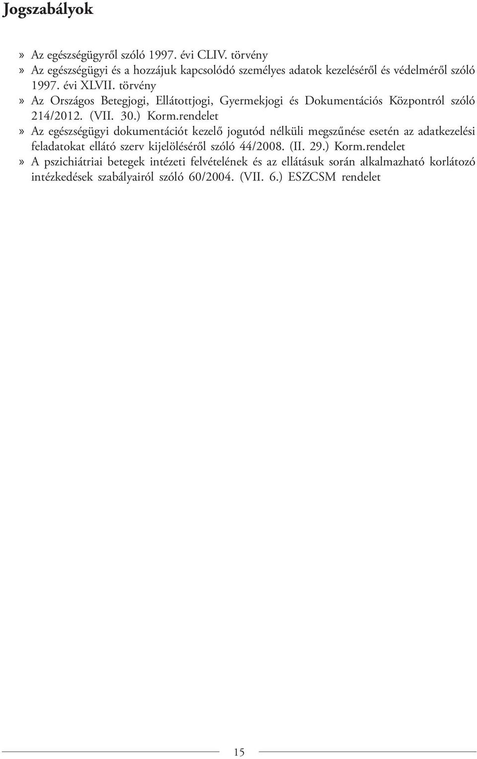 törvény Az Országos Betegjogi, Ellátottjogi, Gyermekjogi és Dokumentációs Központról szóló 214/2012. (VII. 30.) Korm.