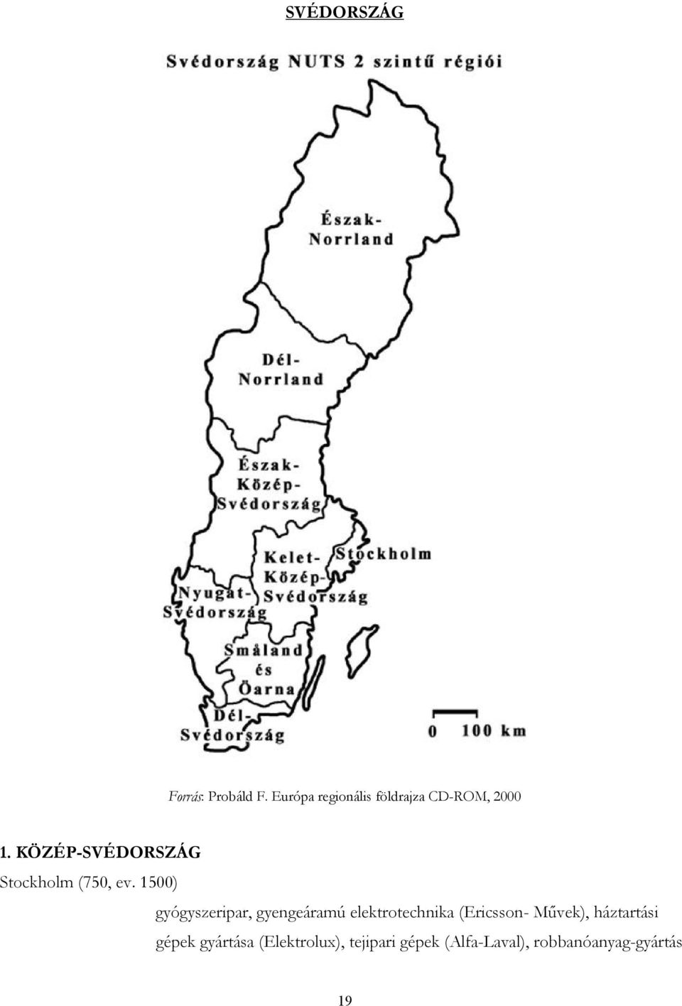 KÖZÉP-SVÉDORSZÁG Stockholm (750, ev.