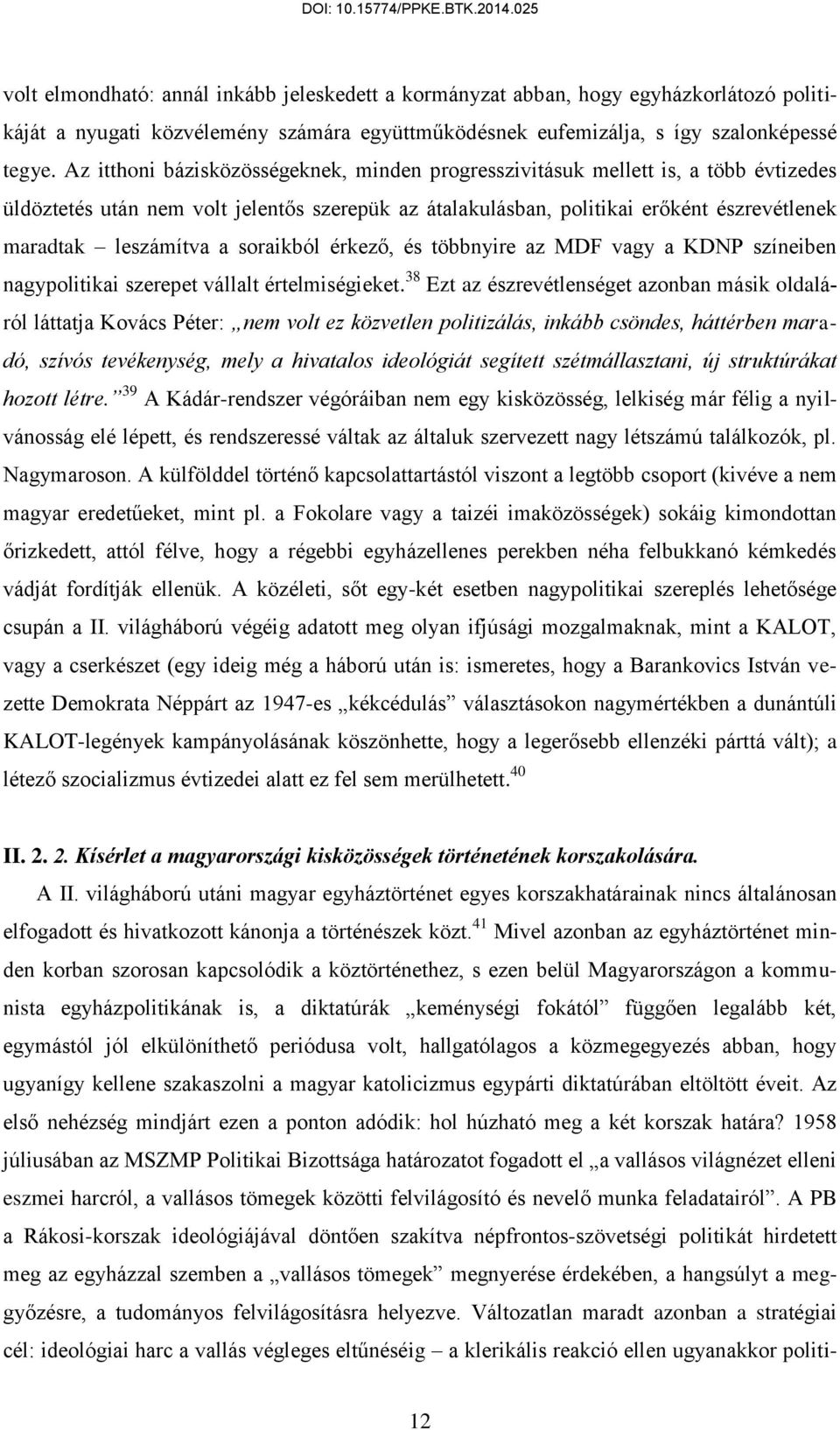 soraikból érkező, és többnyire az MDF vagy a KDNP színeiben nagypolitikai szerepet vállalt értelmiségieket.