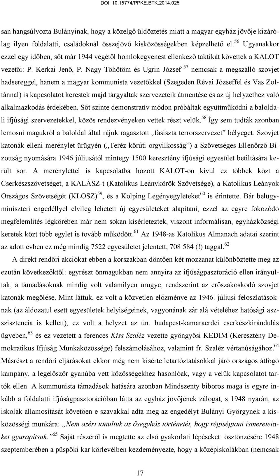 Nagy Töhötöm és Ugrin József 57 nemcsak a megszálló szovjet hadsereggel, hanem a magyar kommunista vezetőkkel (Szegeden Révai Józseffel és Vas Zoltánnal) is kapcsolatot kerestek majd tárgyaltak