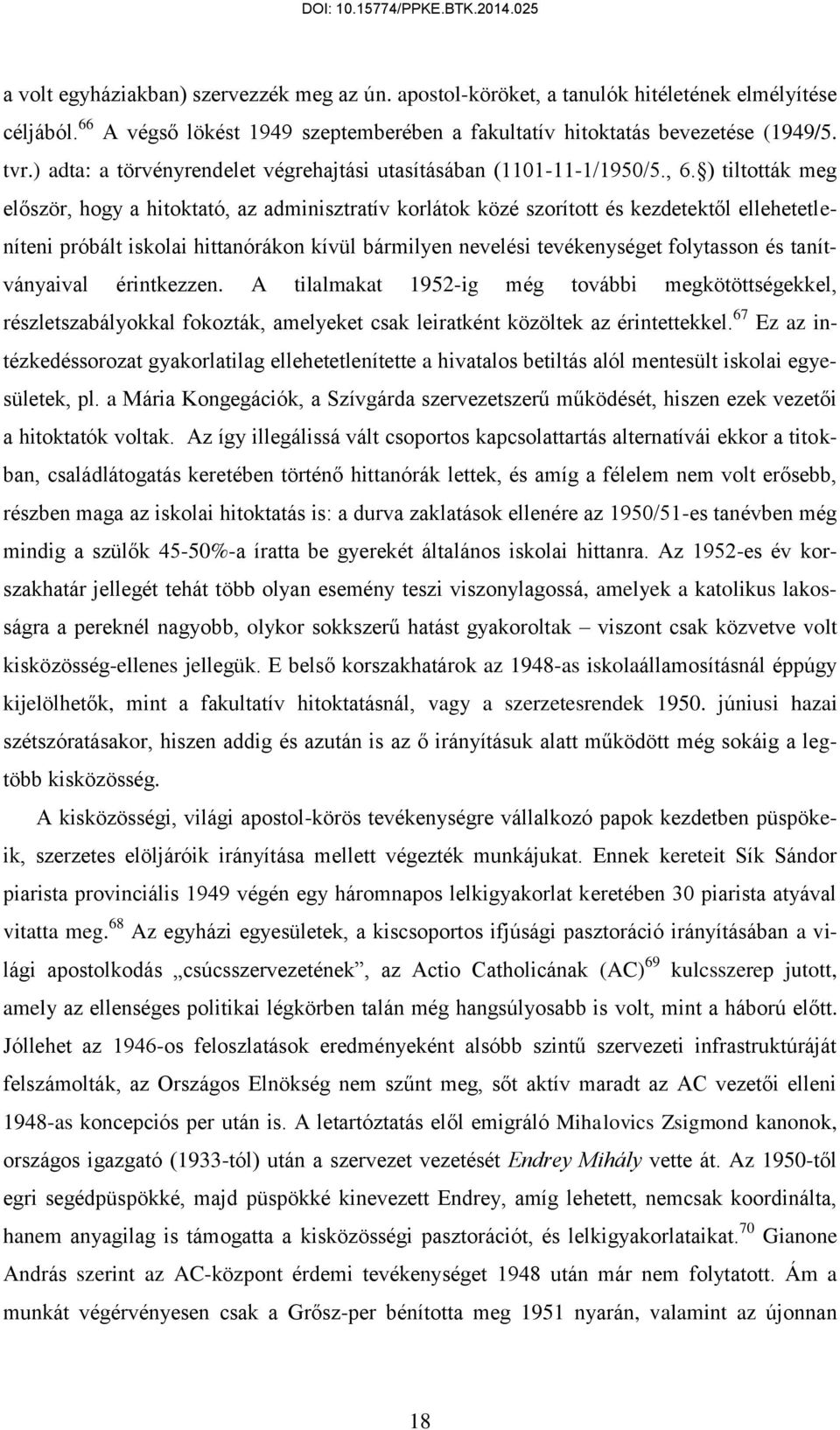 ) tiltották meg először, hogy a hitoktató, az adminisztratív korlátok közé szorított és kezdetektől ellehetetleníteni próbált iskolai hittanórákon kívül bármilyen nevelési tevékenységet folytasson és