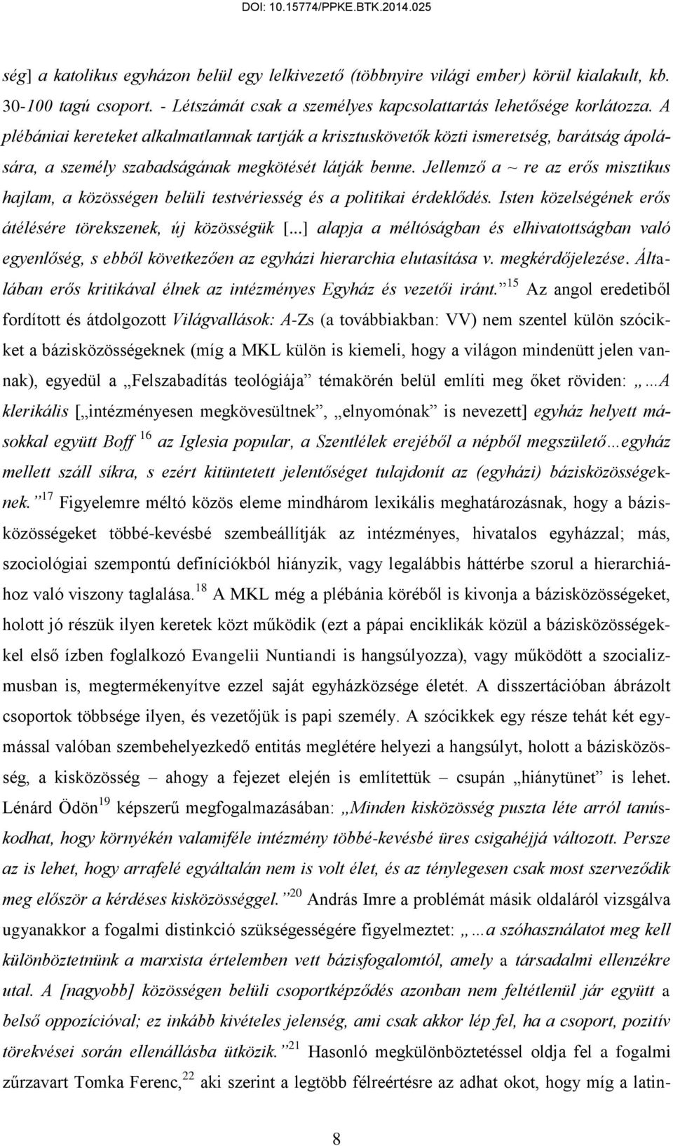 Jellemző a ~ re az erős misztikus hajlam, a közösségen belüli testvériesség és a politikai érdeklődés. Isten közelségének erős átélésére törekszenek, új közösségük [.