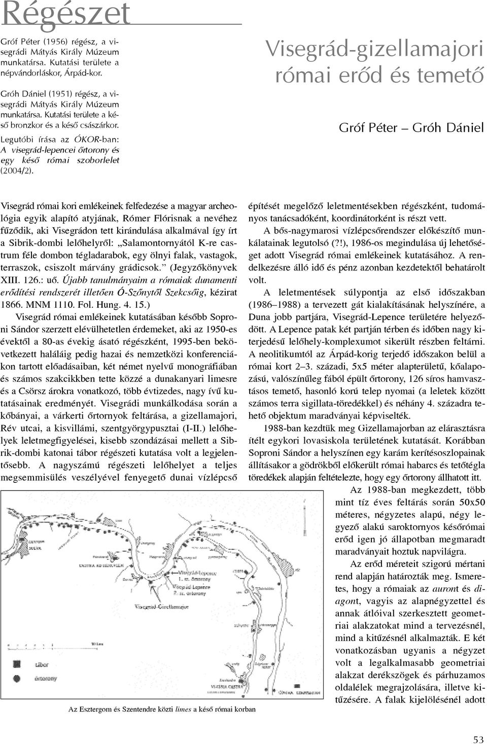 Visegrád-gizellamajori római erõd és temetõ Gróf Péter Gróh Dániel Visegrád római kori emlékeinek felfedezése a magyar archeológia egyik alapító atyjának, Rómer Flórisnak a nevéhez fûzõdik, aki