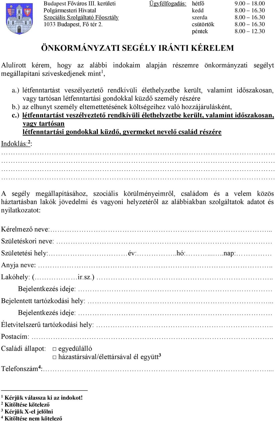 ) létfenntartást veszélyeztető rendkívüli élethelyzetbe került, valamint időszakosan, vagy tartósan létfenntartási gondokkal küzdő személy részére b.