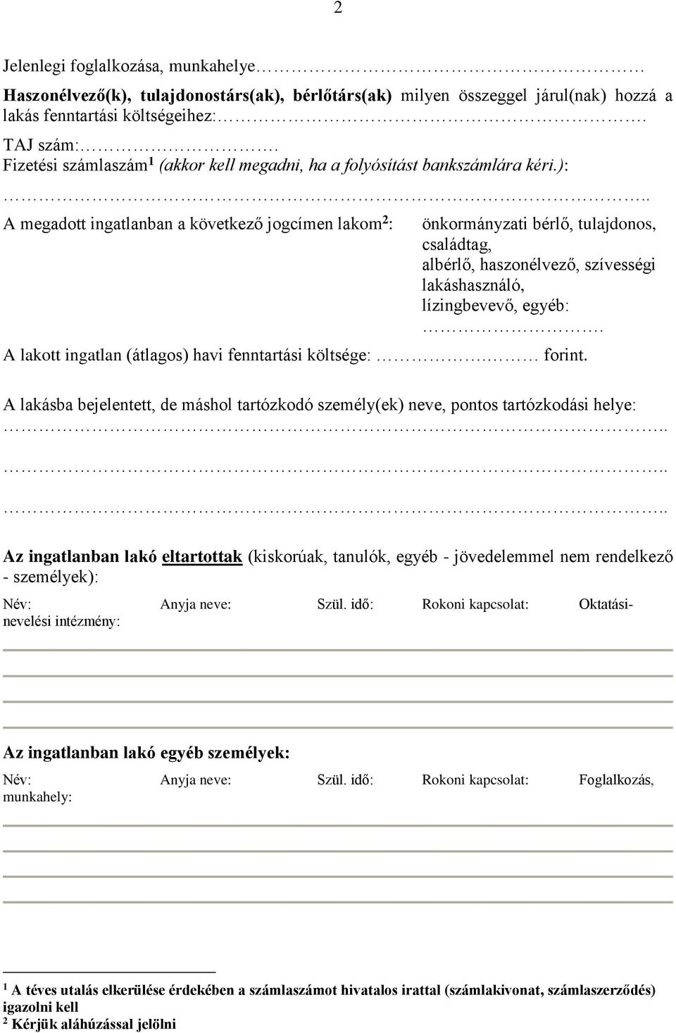 . A megadott ingatlanban a következő jogcímen lakom 2 : önkormányzati bérlő, tulajdonos, családtag, albérlő, haszonélvező, szívességi lakáshasználó, lízingbevevő, egyéb:.