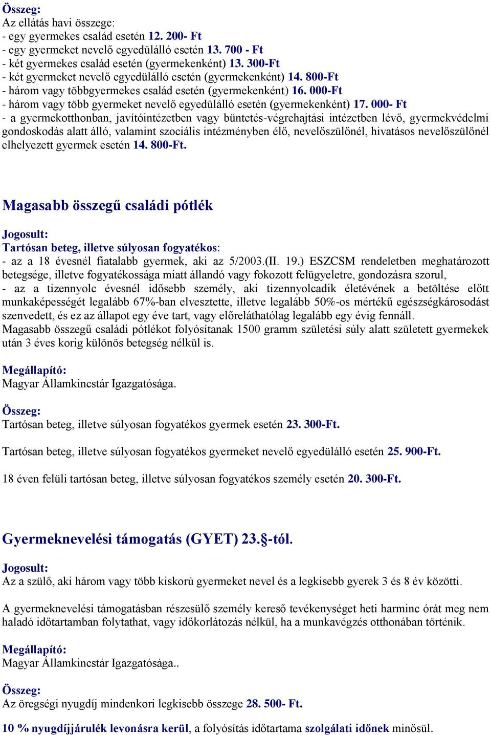 000-Ft - három vagy több gyermeket nevelő egyedülálló esetén (gyermekenként) 17.