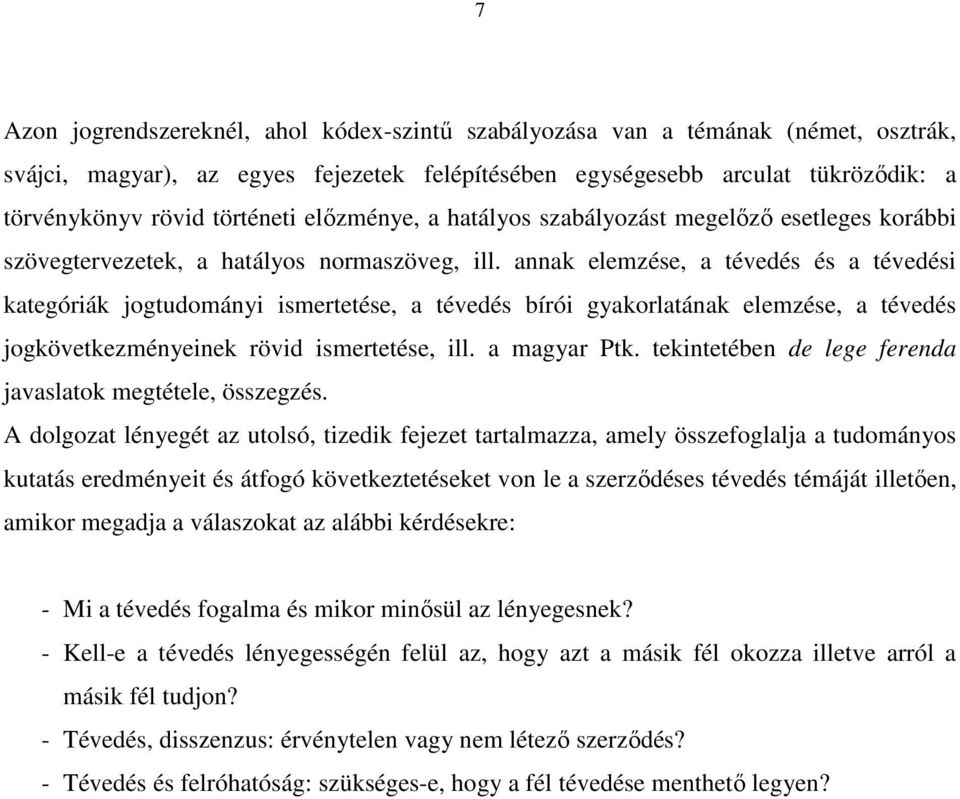 annak elemzése, a tévedés és a tévedési kategóriák jogtudományi ismertetése, a tévedés bírói gyakorlatának elemzése, a tévedés jogkövetkezményeinek rövid ismertetése, ill. a magyar Ptk.