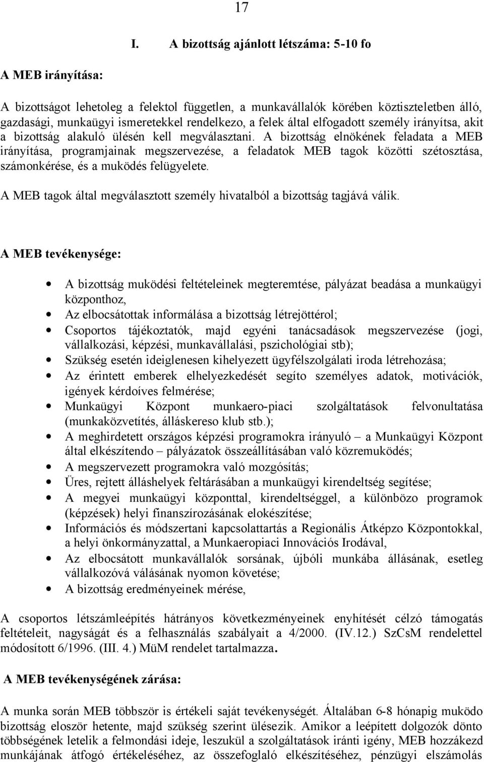 A bizottság elnökének feladata a MEB irányítása, programjainak megszervezése, a feladatok MEB tagok közötti szétosztása, számonkérése, és a muködés felügyelete.