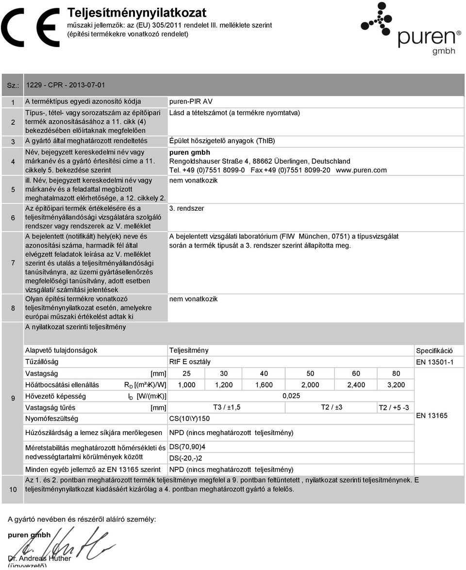 cikk () bekezdésében előírtaknak megfelelően Név, bejegyzett kereskedelmi név vagy márkanév és a gyártó értesítési címe a. cikkely. bekezdése szerint ill.