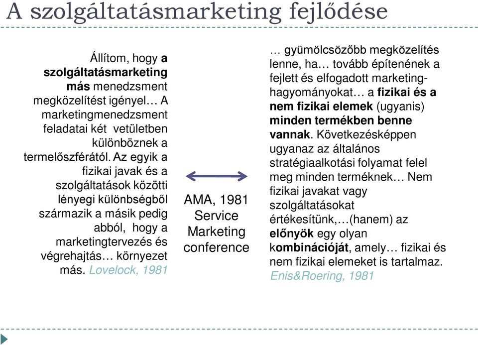 Lovelock, 1981 AMA, 1981 Service Marketing conference gyümölcsözőbb megközelítés lenne, ha tovább építenének a fejlett és elfogadott marketinghagyományokat a fizikai és a nem fizikai elemek (ugyanis)