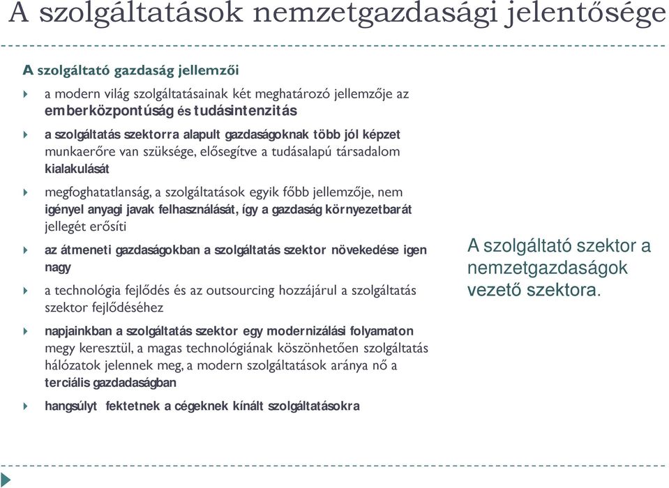 javak felhasználását, így a gazdaság környezetbarát jellegét erősíti az átmeneti gazdaságokban a szolgáltatás szektor növekedése igen nagy a technológia fejlődés és az outsourcing hozzájárul a