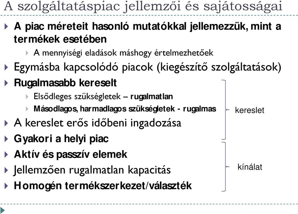 Elsődleges szükségletek rugalmatlan Másodlagos, harmadlagos szükségletek - rugalmas kereslet A kereslet erős időbeni