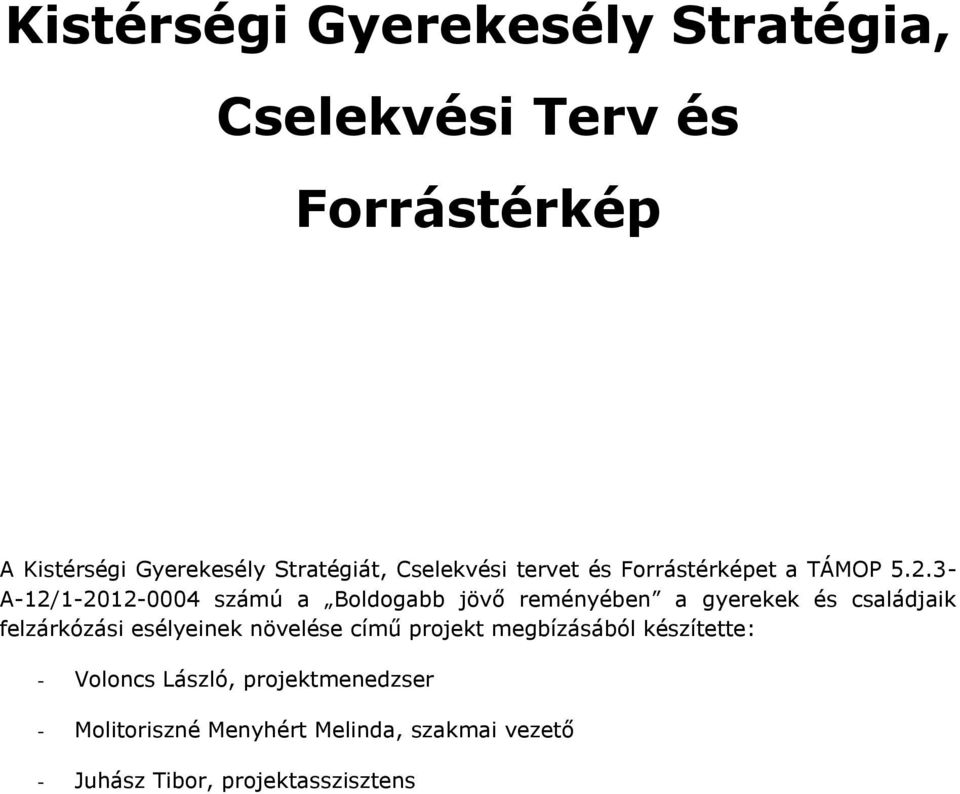 3- A-12/1-2012-0004 számú a Boldogabb jövő reményében a gyerekek és családjaik felzárkózási esélyeinek