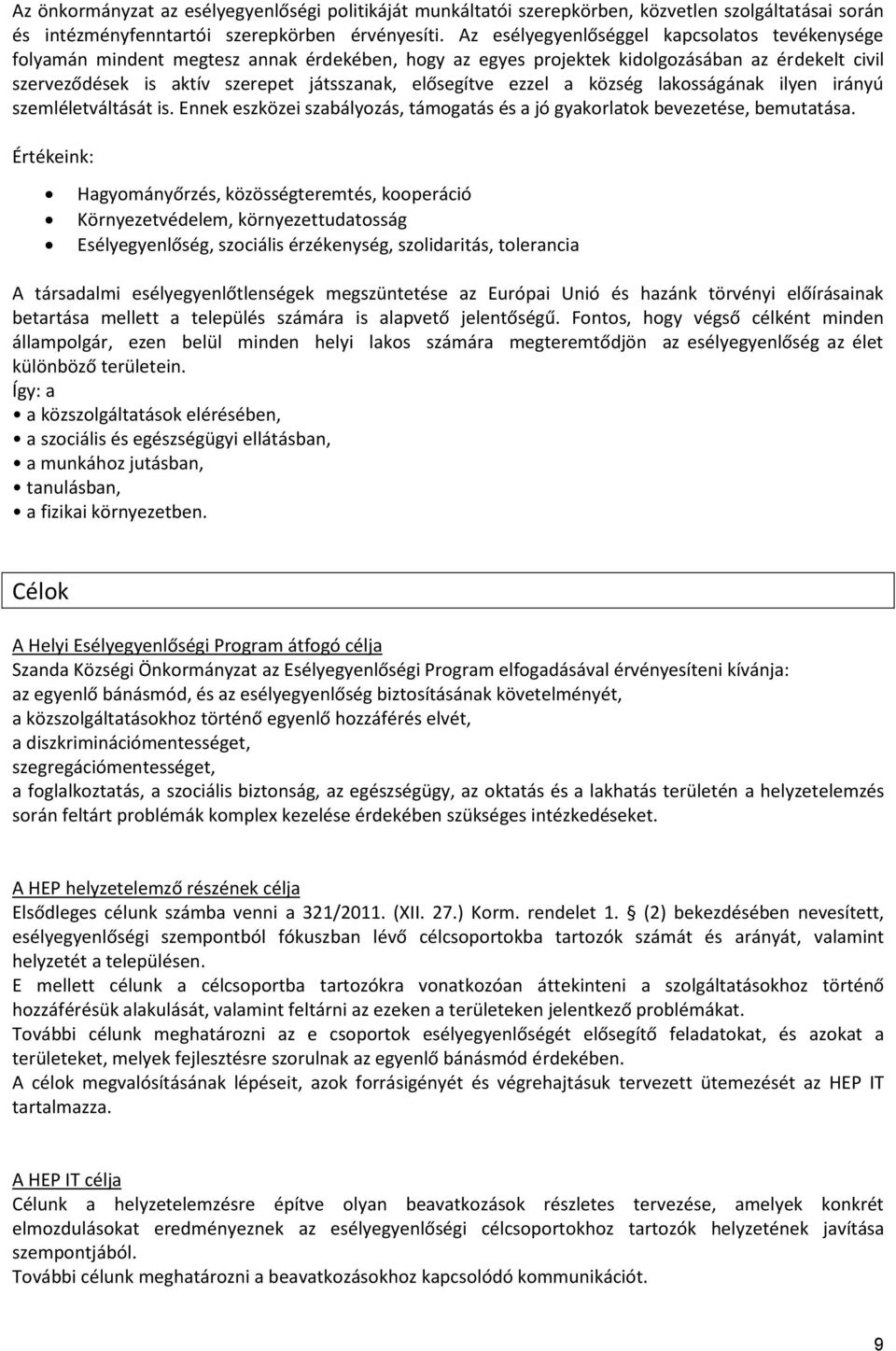 elősegítve ezzel a község lakosságának ilyen irányú szemléletváltását is. Ennek eszközei szabályozás, támogatás és a jó gyakorlatok bevezetése, bemutatása.