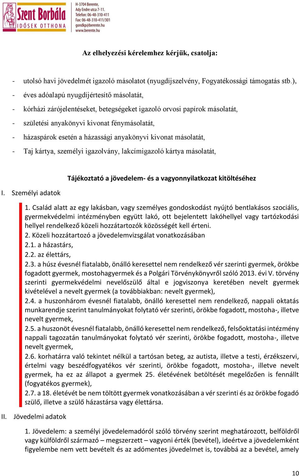 anyakönyvi kivonat másolatát, - Taj kártya, személyi igazolvány, lakcímigazoló kártya másolatát, I. Személyi adatok Tájékoztató a jövedelem- és a vagyonnyilatkozat kitöltéséhez 1.