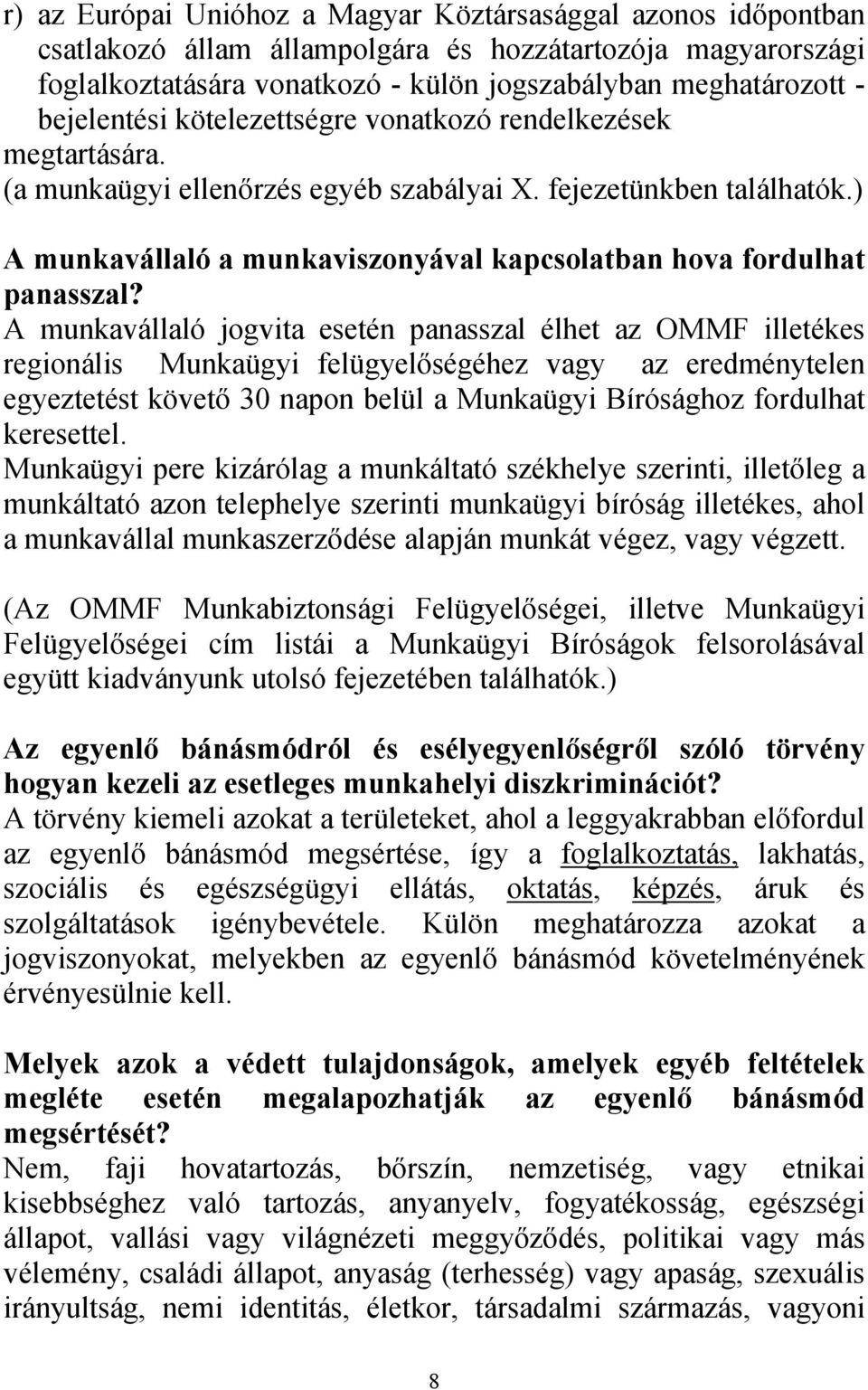 ) A munkavállaló a munkaviszonyával kapcsolatban hova fordulhat panasszal?