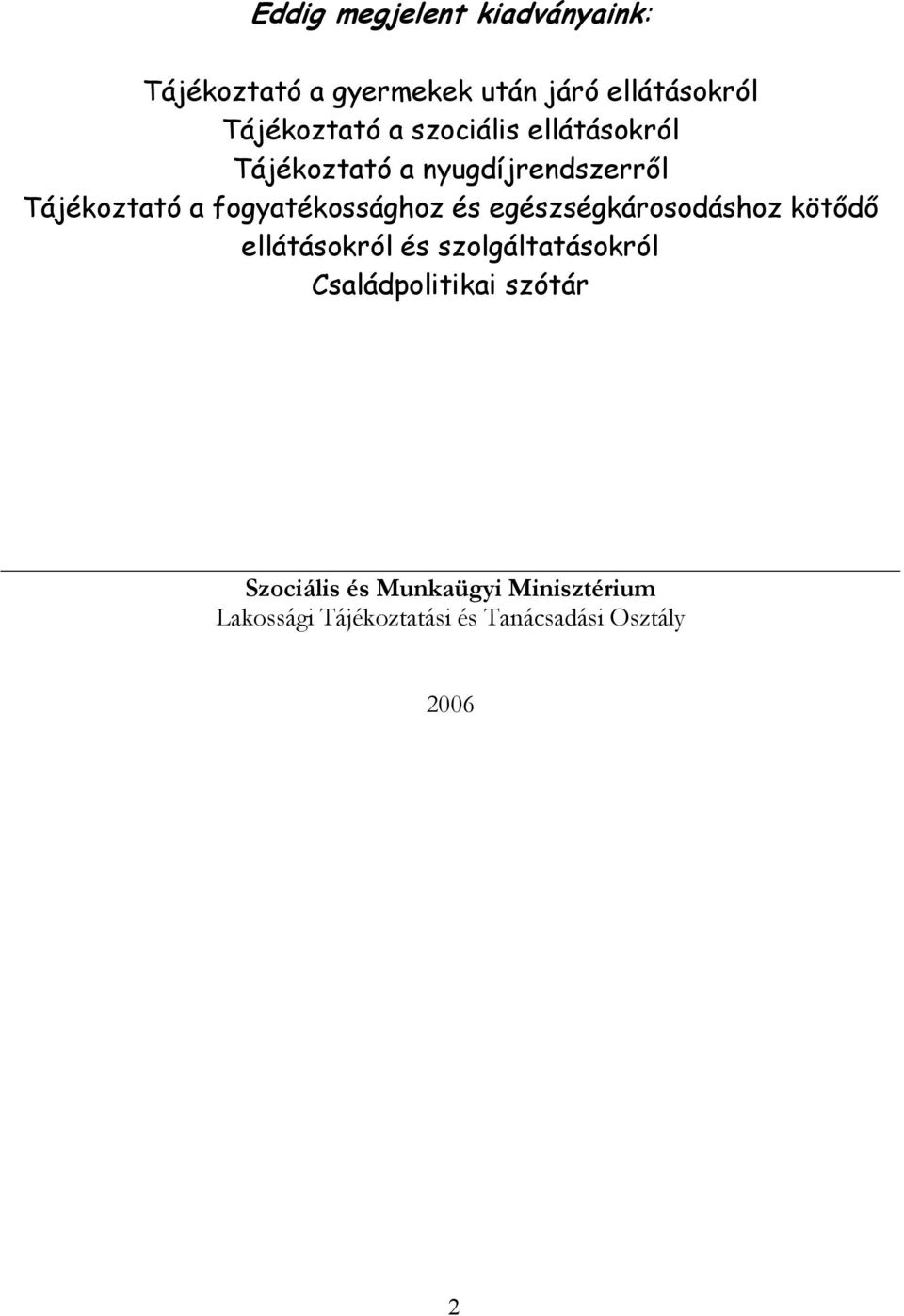 és egészségkárosodáshoz kötődő ellátásokról és szolgáltatásokról Családpolitikai szótár