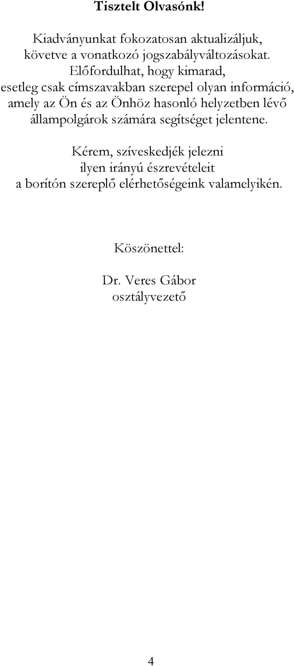 hasonló helyzetben lévő állampolgárok számára segítséget jelentene.