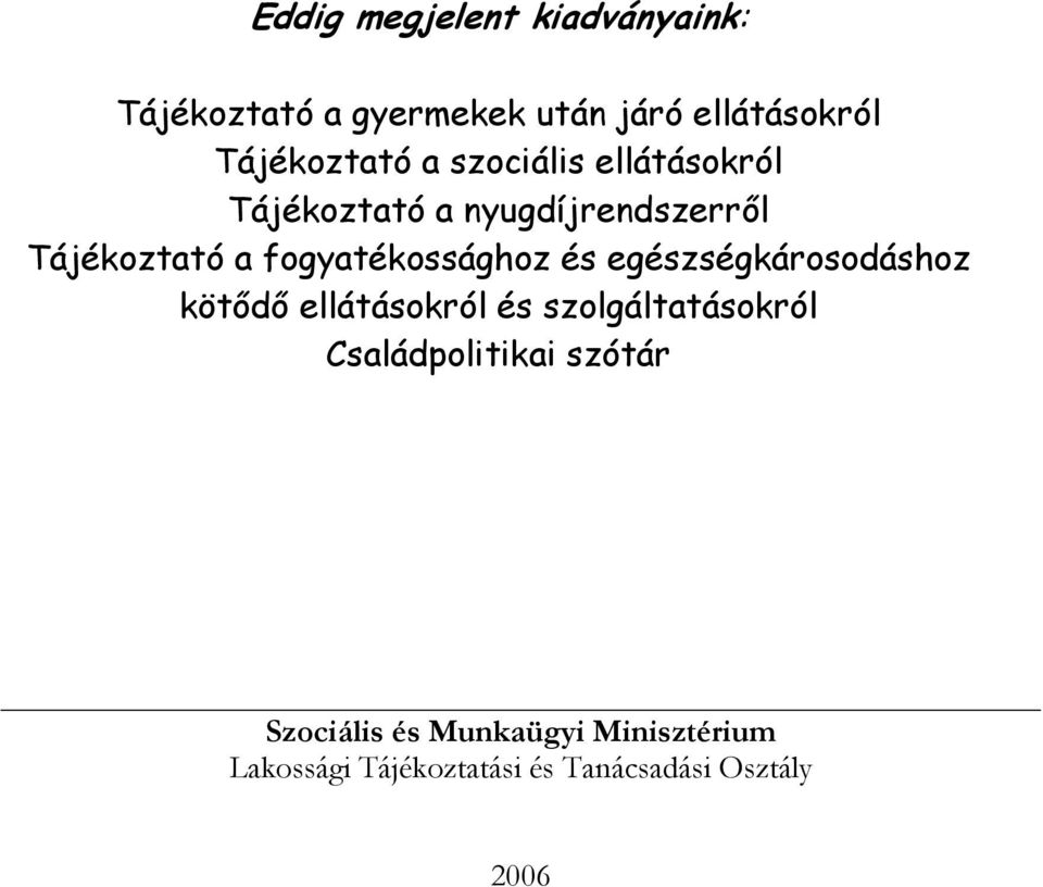 és egészségkárosodáshoz kötődő ellátásokról és szolgáltatásokról Családpolitikai szótár