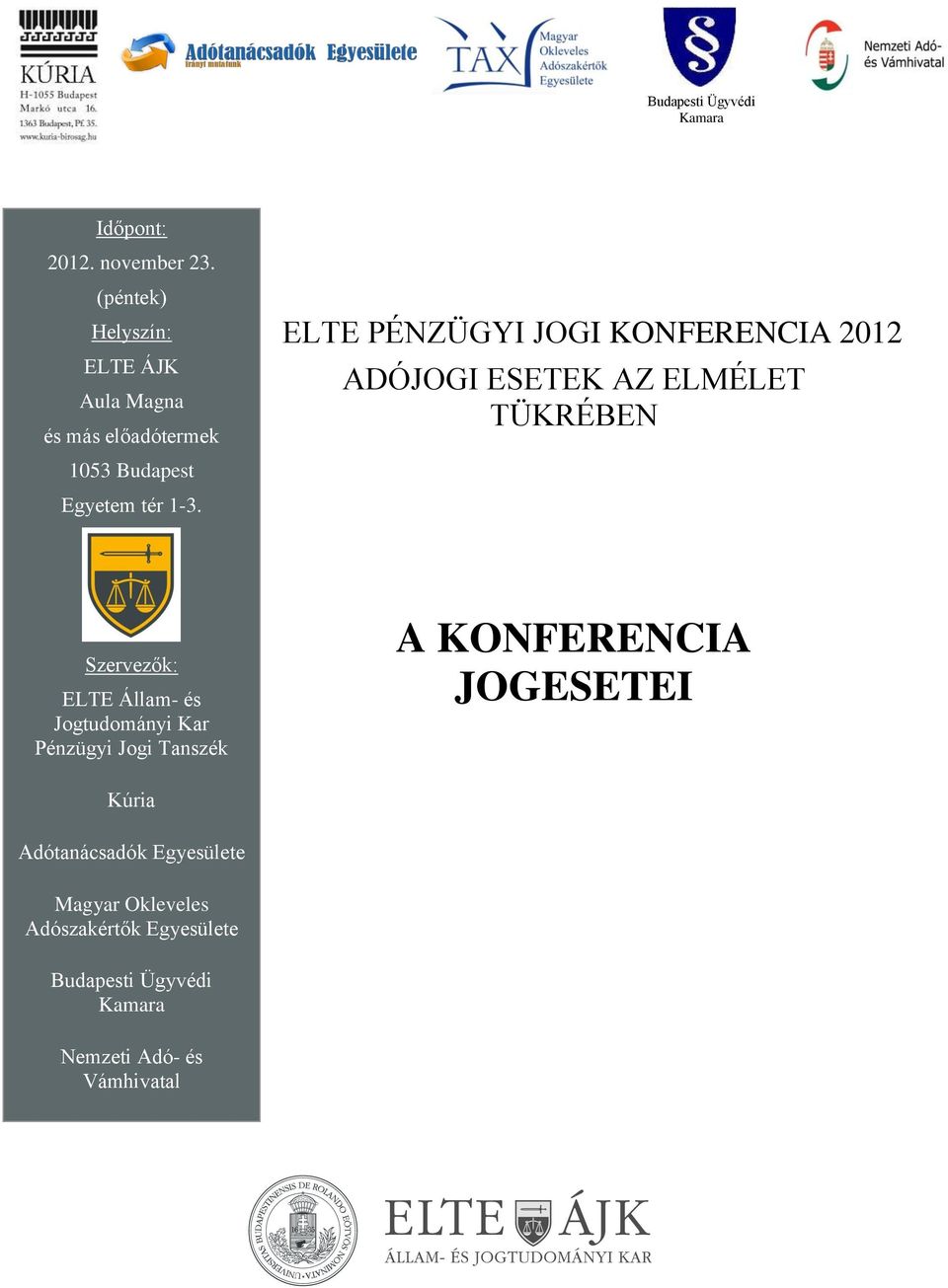 ELTE PÉNZÜGYI JOGI KONFERENCIA 2012 ADÓJOGI ESETEK AZ ELMÉLET TÜKRÉBEN Szervezők: ELTE Állam- és