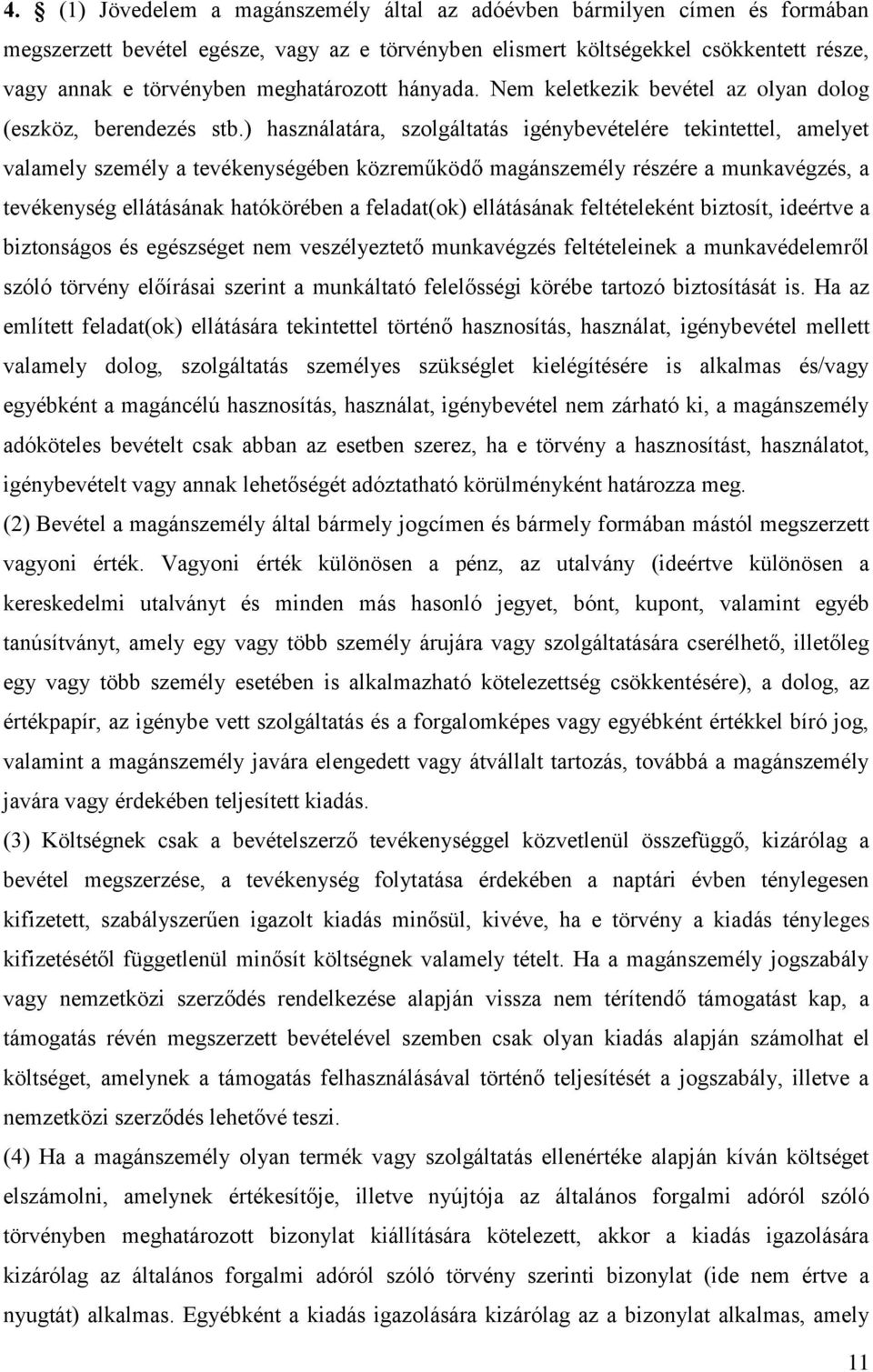 ) használatára, szolgáltatás igénybevételére tekintettel, amelyet valamely személy a tevékenységében közreműködő magánszemély részére a munkavégzés, a tevékenység ellátásának hatókörében a