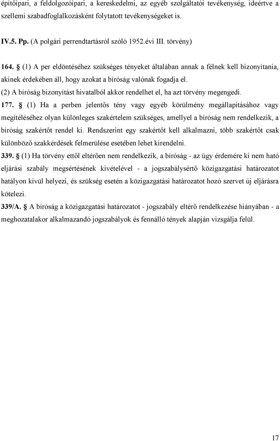 (1) A per eldöntéséhez szükséges tényeket általában annak a félnek kell bizonyítania, akinek érdekében áll, hogy azokat a bíróság valónak fogadja el.