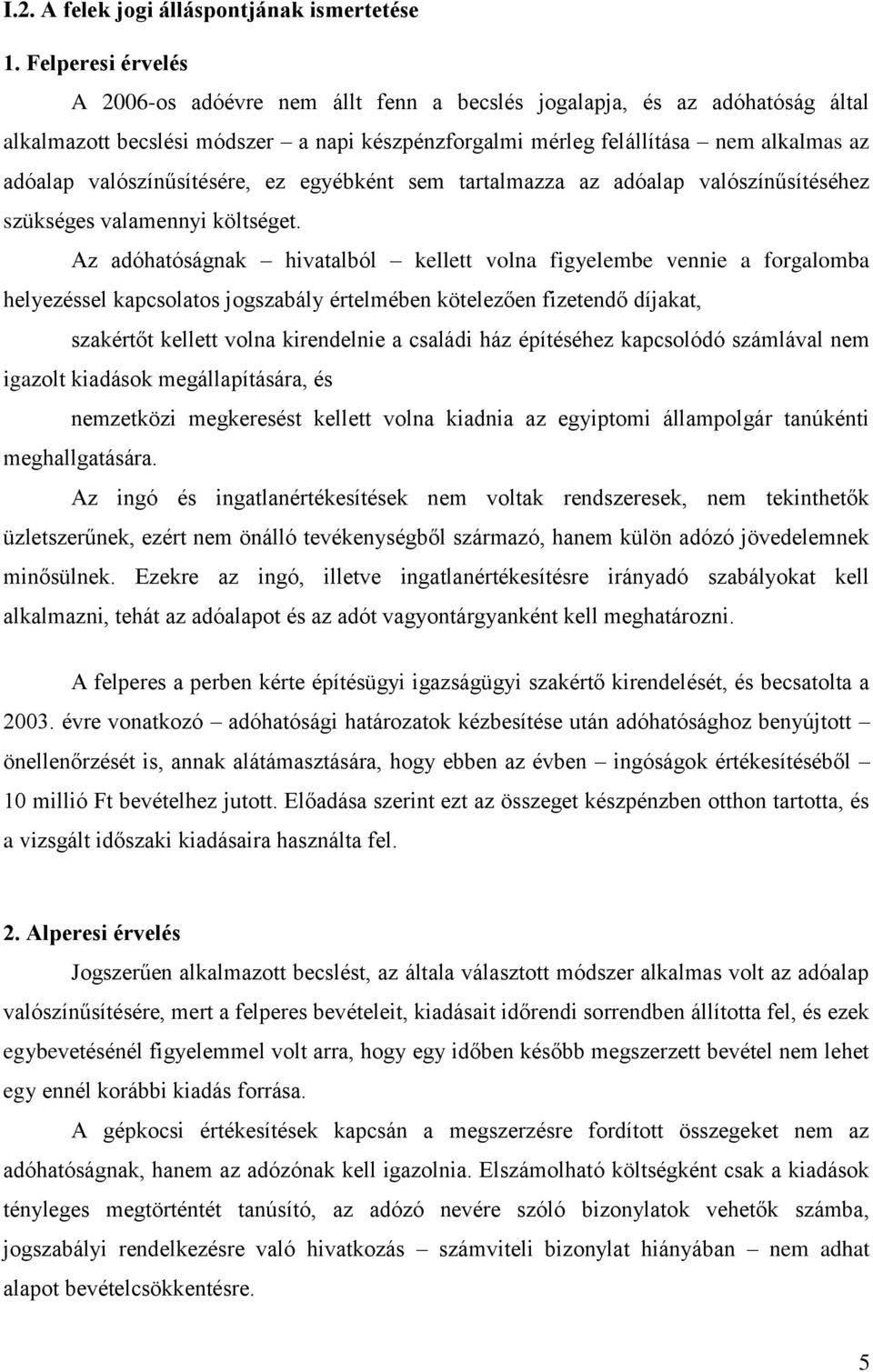 valószínűsítésére, ez egyébként sem tartalmazza az adóalap valószínűsítéséhez szükséges valamennyi költséget.