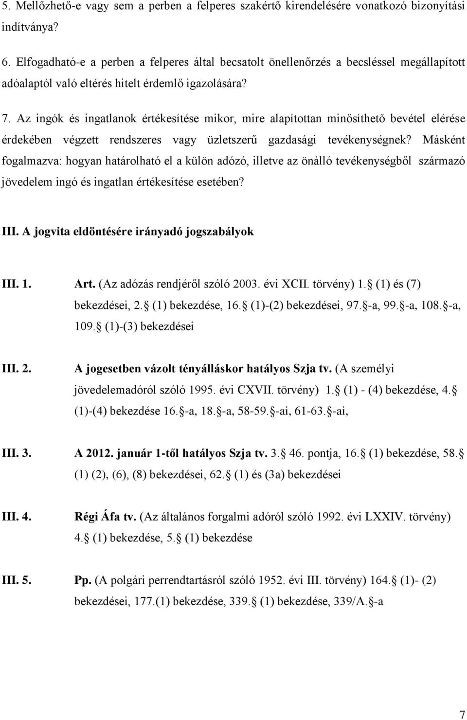 Az ingók és ingatlanok értékesítése mikor, mire alapítottan minősíthető bevétel elérése érdekében végzett rendszeres vagy üzletszerű gazdasági tevékenységnek?