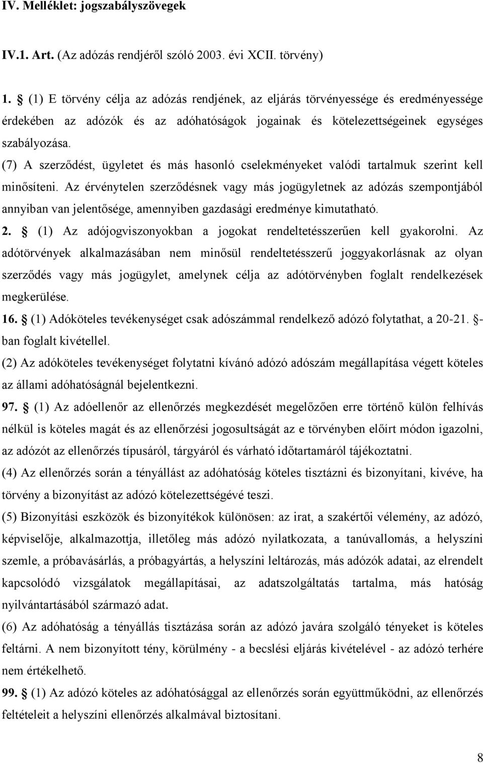 (7) A szerződést, ügyletet és más hasonló cselekményeket valódi tartalmuk szerint kell minősíteni.