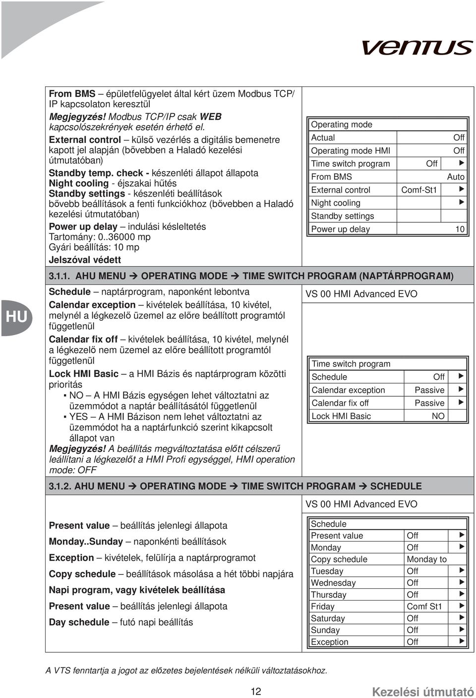 check - készenléti állapot állapota From BMS Auto ight cooling - éjszakai hűtés Standby settings - készenléti beállítások External control Comf-St1 bővebb beállítások a fenti funkciókhoz (bővebben a