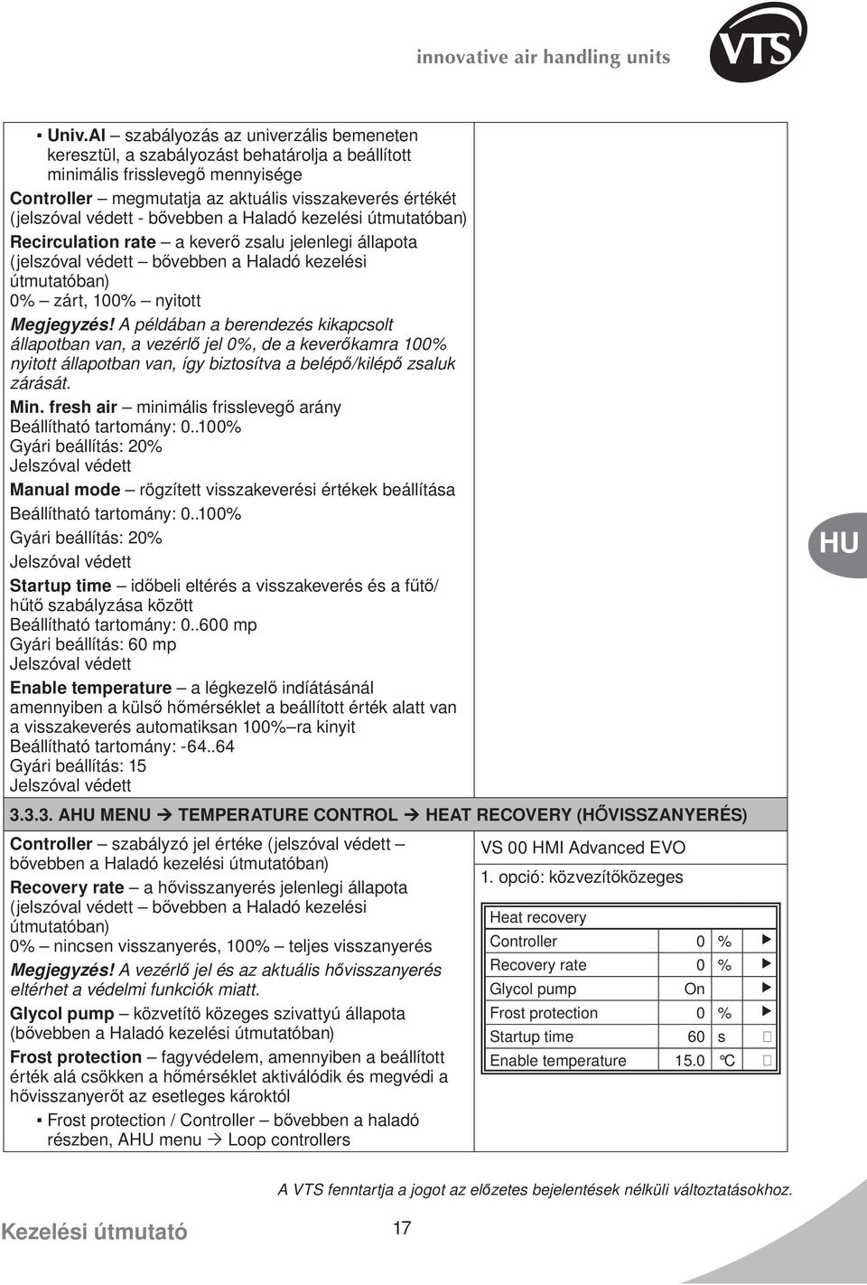 A példában a berendezés kikapcsolt állapotban van, a vezérlő jel 0%, de a keverőkamra 100% nyitott állapotban van, így biztosítva a belépő/kilépő zsaluk zárását. Min.