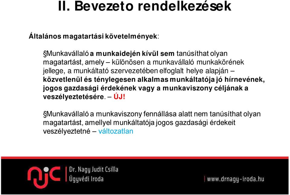 alkalmas munkáltatója jó hírnevének, jogos gazdasági érdekének vagy a munkaviszony céljának a veszélyeztetésére. ÚJ!