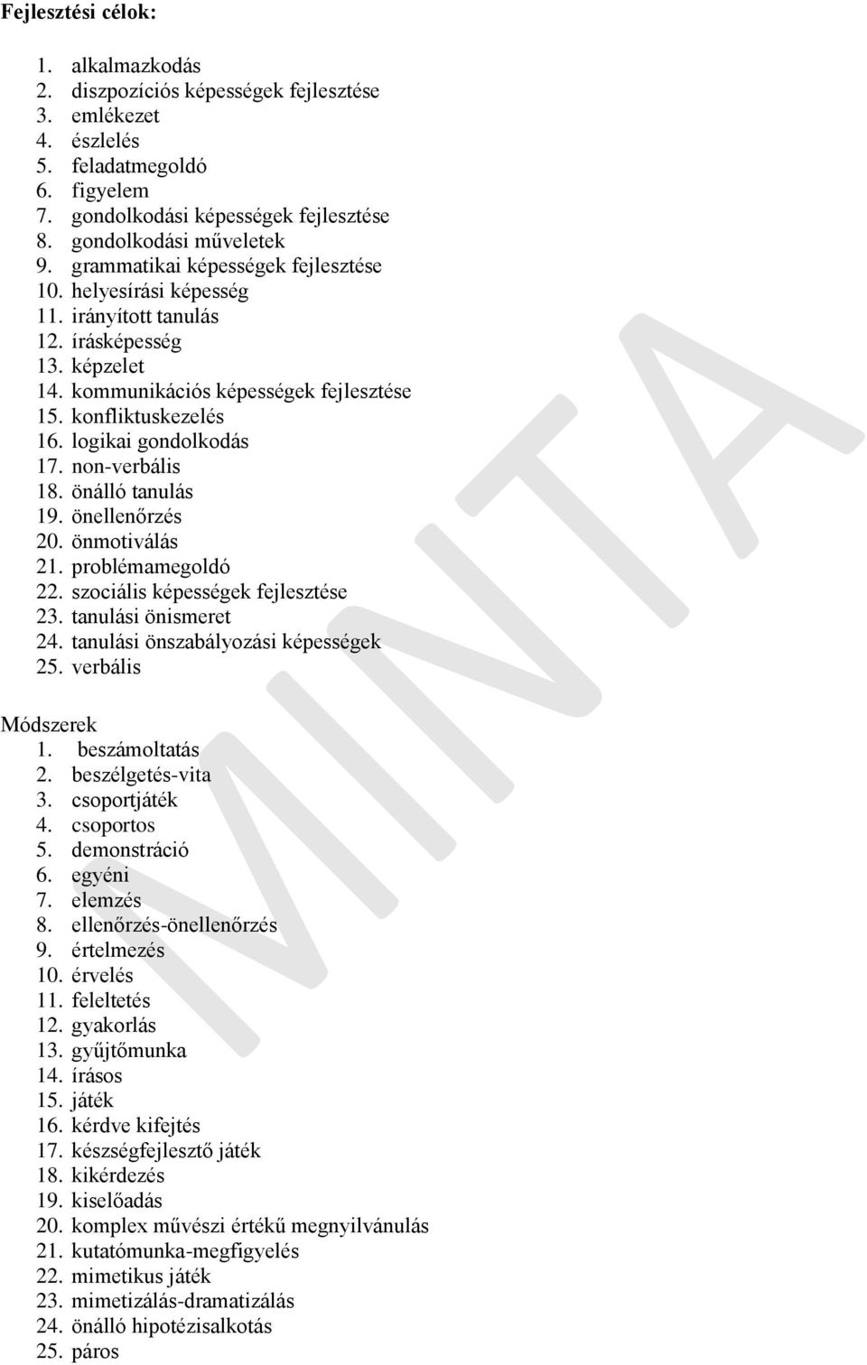 logikai gondolkodás 17. non-verbális 18. önálló tanulás 19. önellenőrzés 20. önmotiválás 21. problémamegoldó 22. szociális képességek fejlesztése 23. tanulási önismeret 24.