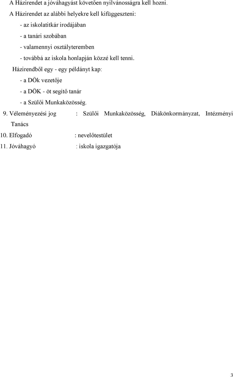 osztályteremben - továbbá az iskola honlapján közzé kell tenni.