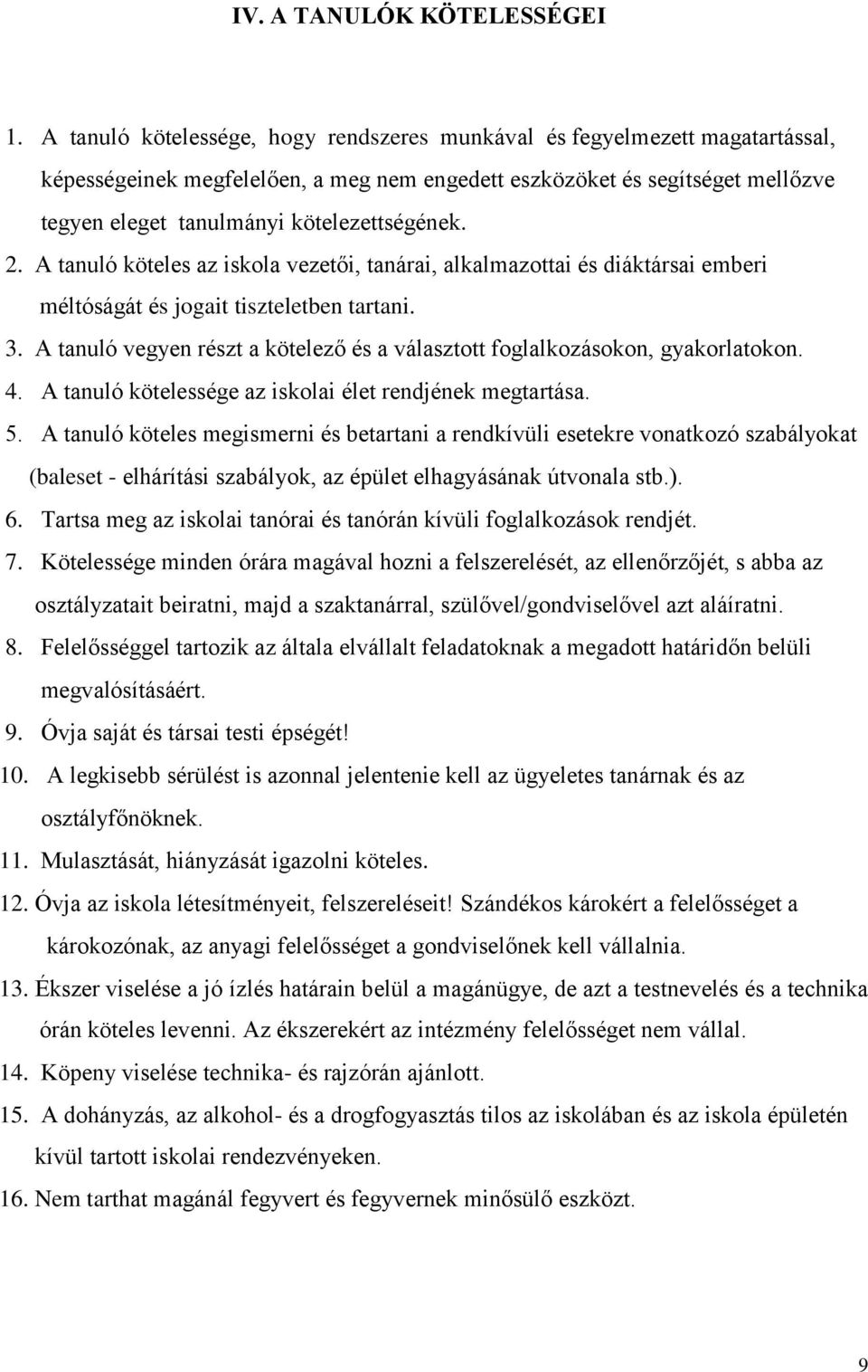 kötelezettségének. 2. A tanuló köteles az iskola vezetői, tanárai, alkalmazottai és diáktársai emberi méltóságát és jogait tiszteletben tartani. 3.