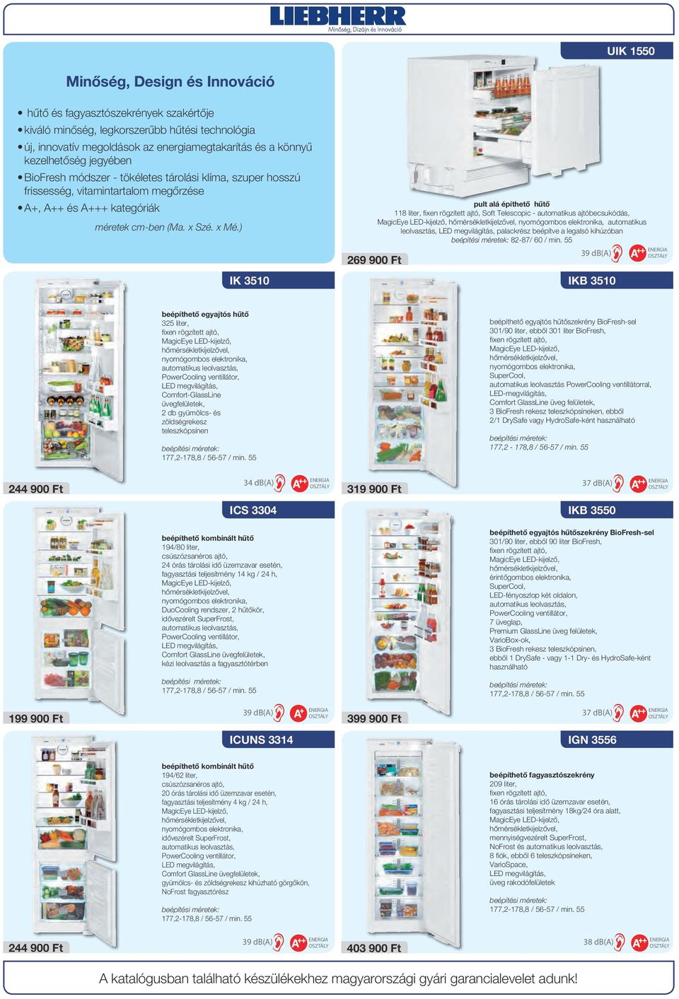 ) IK 3510 pult alá építhető hűtő 118, fixen rögzített ajtó, Soft Telescopic - automatikus ajtóbecsukódás, MagicEye LED-kijelző, hőmérsékletkijelzővel, nyomógombos elektronika, automatikus