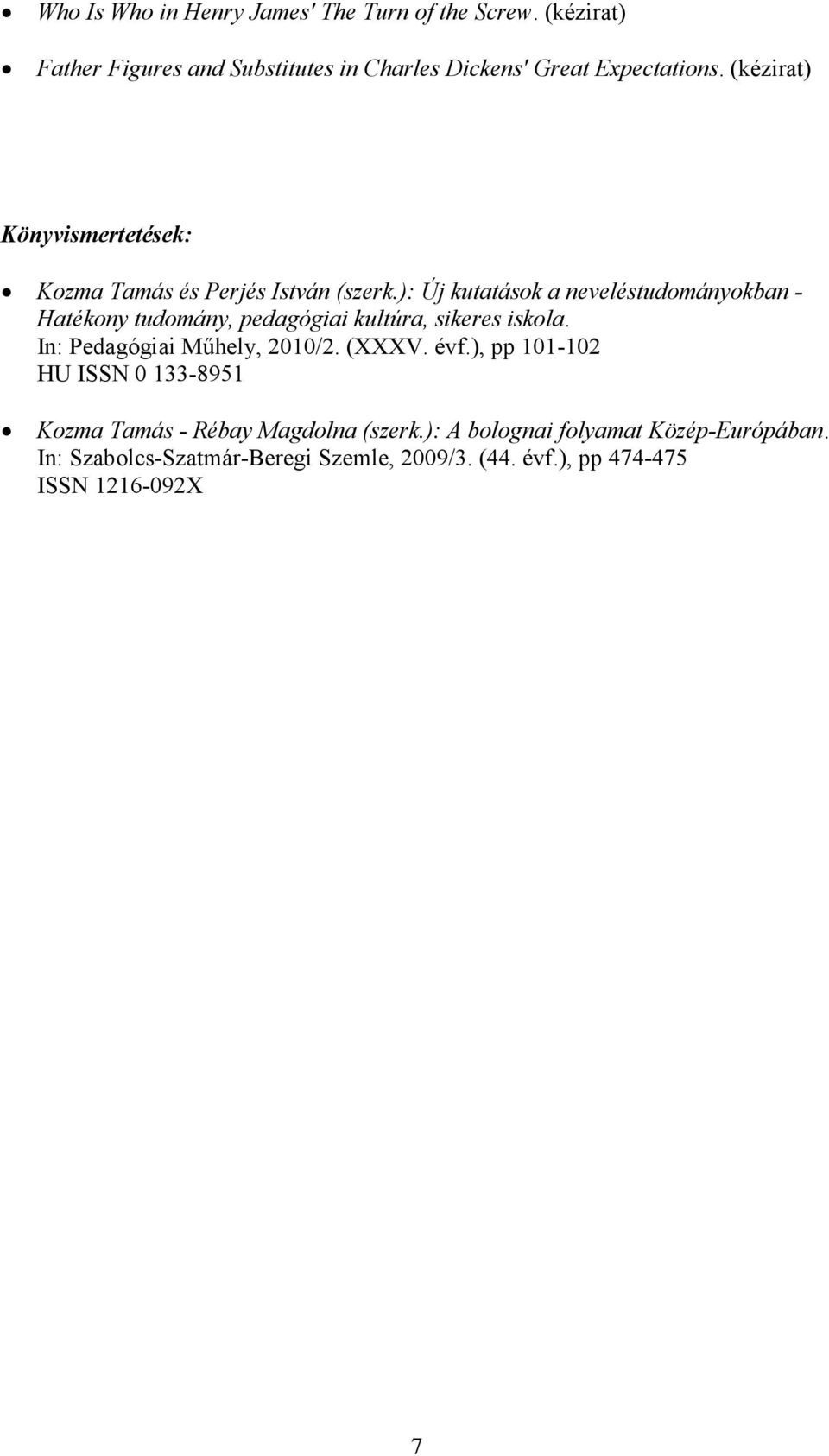 ): Új kutatások a neveléstudományokban - Hatékony tudomány, pedagógiai kultúra, sikeres iskola. In: Pedagógiai Műhely, 2010/2.